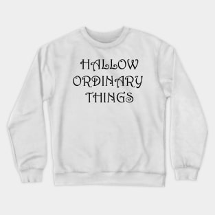 Hallow Ordinary Things Crewneck Sweatshirt